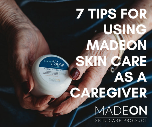 7 Tips for Caregivers Using MadeOn Skin Care